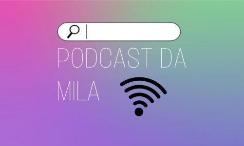 PODCAST DA MILA