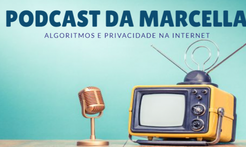 Podcast da Marcella – Algoritimos e privacidade na internet